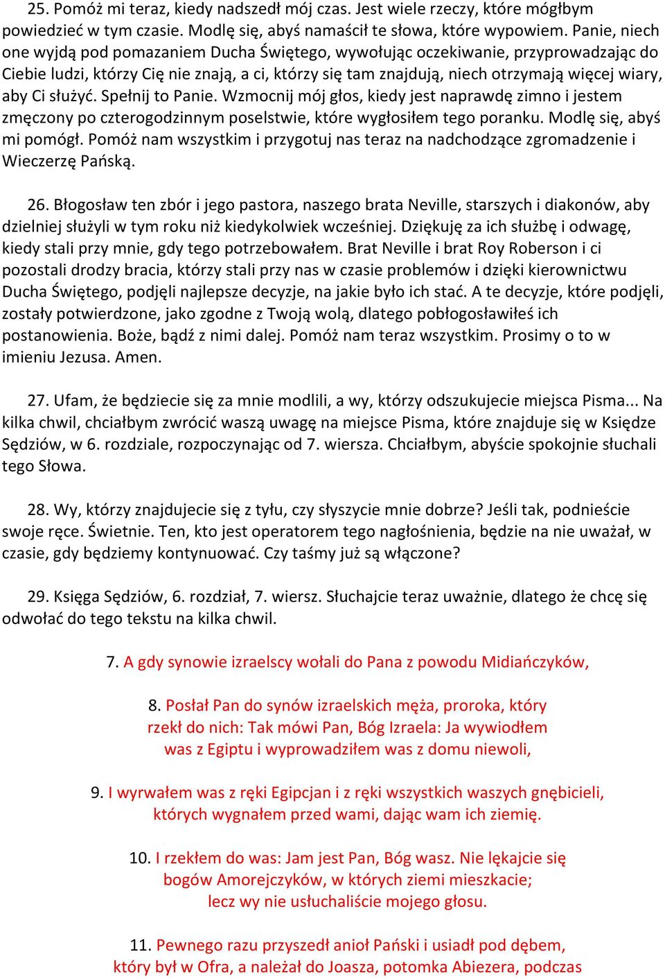 służyd. Spełnij to Panie. Wzmocnij mój głos, kiedy jest naprawdę zimno i jestem zmęczony po czterogodzinnym poselstwie, które wygłosiłem tego poranku. Modlę się, abyś mi pomógł.