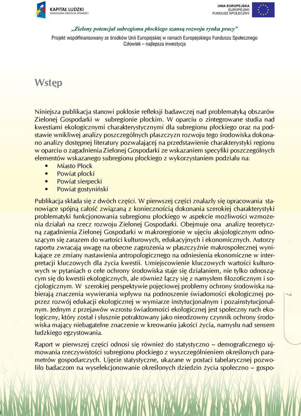 analizy dostępnej literatury pozwalającej na przedstawienie charakterystyki regionu w oparciu o zagadnienia Zielonej Gospodarki ze wskazaniem specyfiki poszczególnych elementów wskazanego subregionu