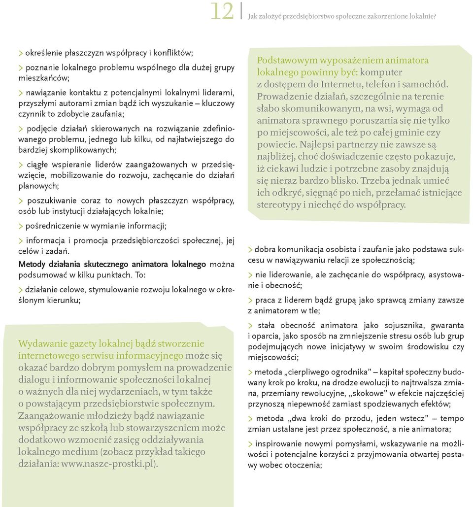 zmian bądź ich wyszukanie kluczowy czynnik to zdobycie zaufania; > podjęcie działań skierowanych na rozwiązanie zdefiniowanego problemu, jednego lub kilku, od najłatwiejszego do bardziej