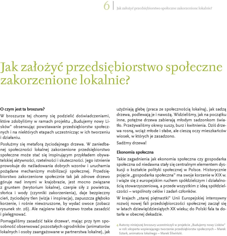 ich tworzeniu i działaniu. Posłużmy się metaforą życiodajnego drzewa.