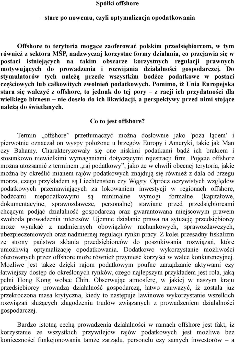 Do stymulatorów tych należą przede wszystkim bodźce podatkowe w postaci częściowych lub całkowitych zwolnień podatkowych.