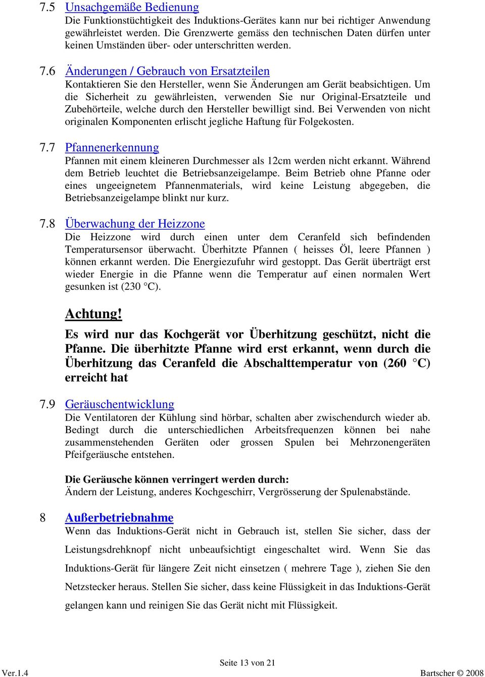 6 Änderungen / Gebrauch von Ersatzteilen Kontaktieren Sie den Hersteller, wenn Sie Änderungen am Gerät beabsichtigen.