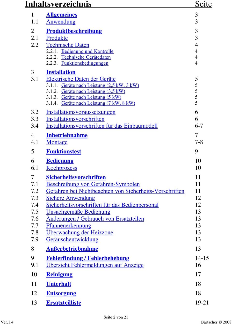 Geräte nach Leistung (7 kw, 8 kw) 5 Seite 3.2 Installationsvoraussetzungen 6 3.3 Installationsvorschriften 6 3.4 Installationsvorschriften für das Einbaumodell 6-7 4 Inbetriebnahme 7 4.