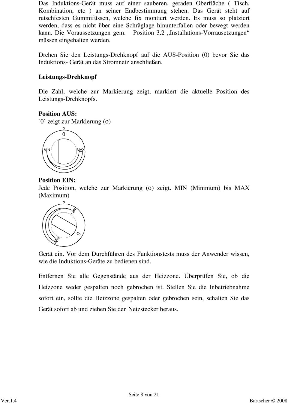 Drehen Sie den Leistungs-Drehknopf auf die AUS-Position (0) bevor Sie das Induktions- Gerät an das Stromnetz anschließen.