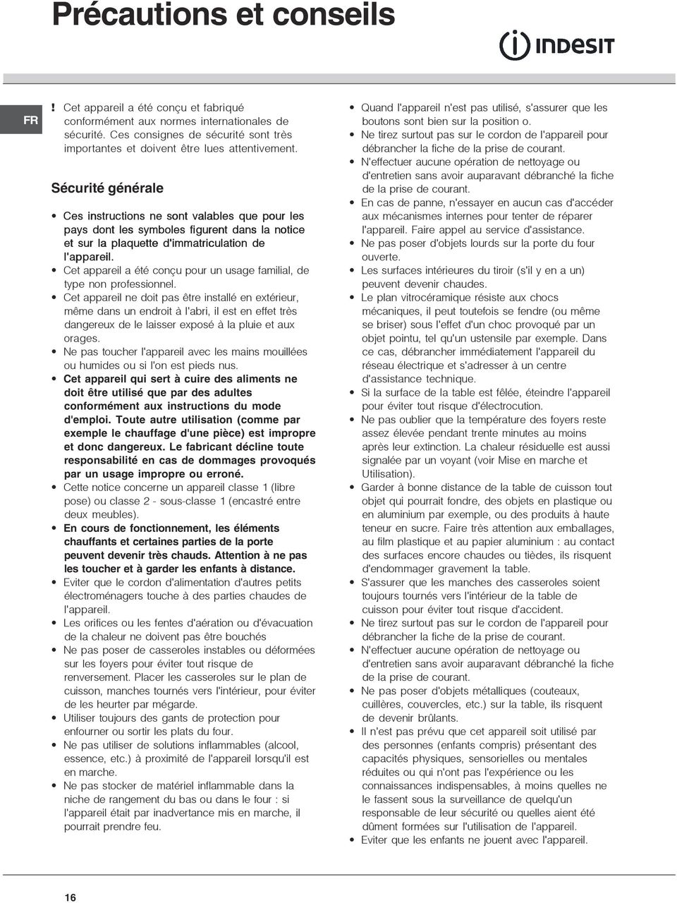 Sécurité générale Ces instructions ne sont valables que pour les pays dont les symboles figurent dans la notice et sur la plaquette d'immatriculation de l'appareil.