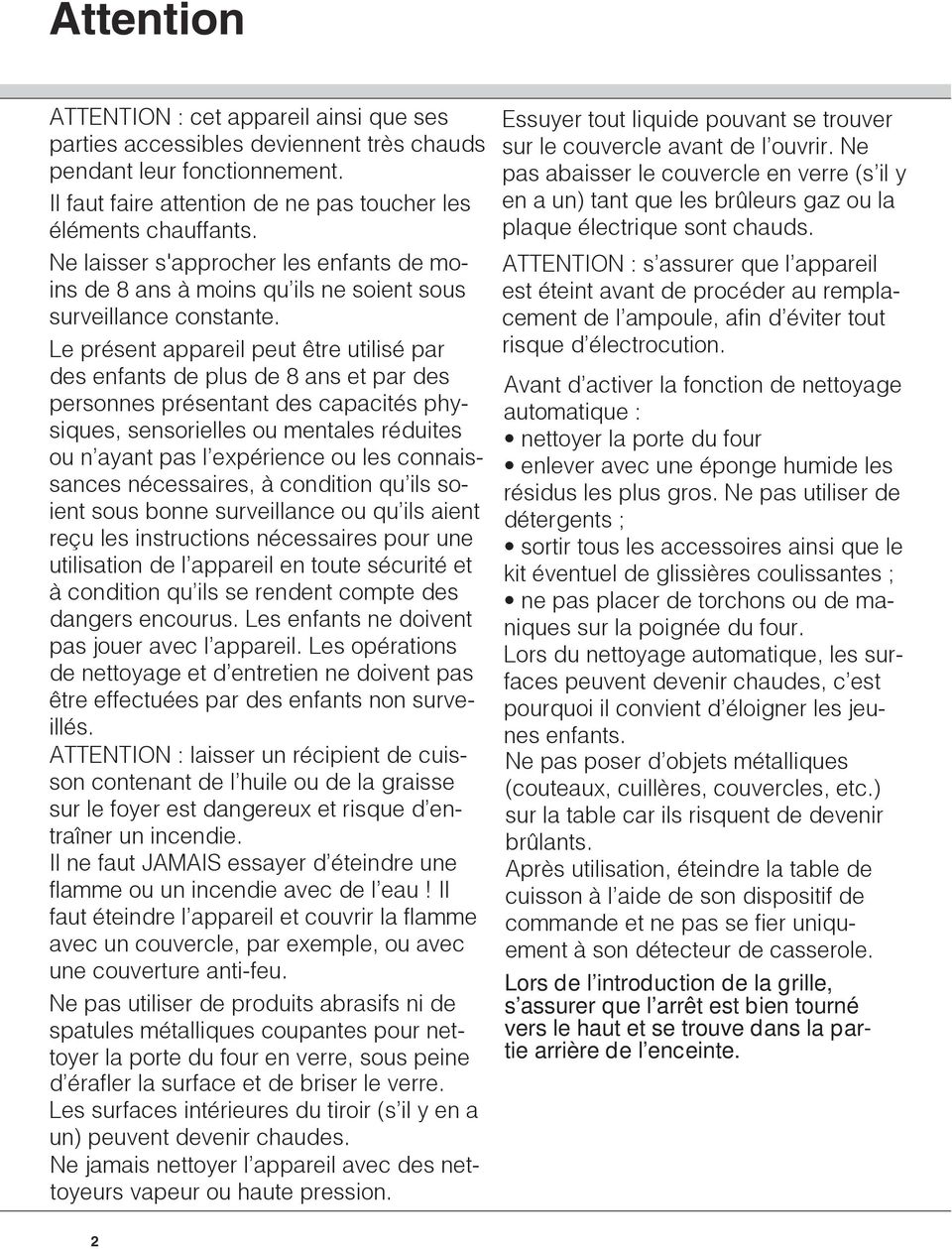 Le présent appareil peut être utilisé par des enfants de plus de 8 ans et par des personnes présentant des capacités physiques, sensorielles ou mentales réduites ou n ayant pas l expérience ou les