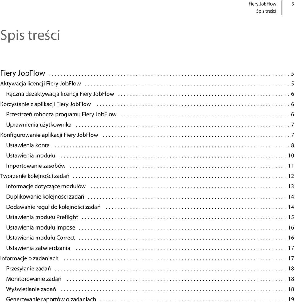 ..13 Duplikowanie kolejności zadań...14 Dodawanie reguł do kolejności zadań...14 Ustawienia modułu Preflight...15 Ustawienia modułu Impose...16 Ustawienia modułu Correct.