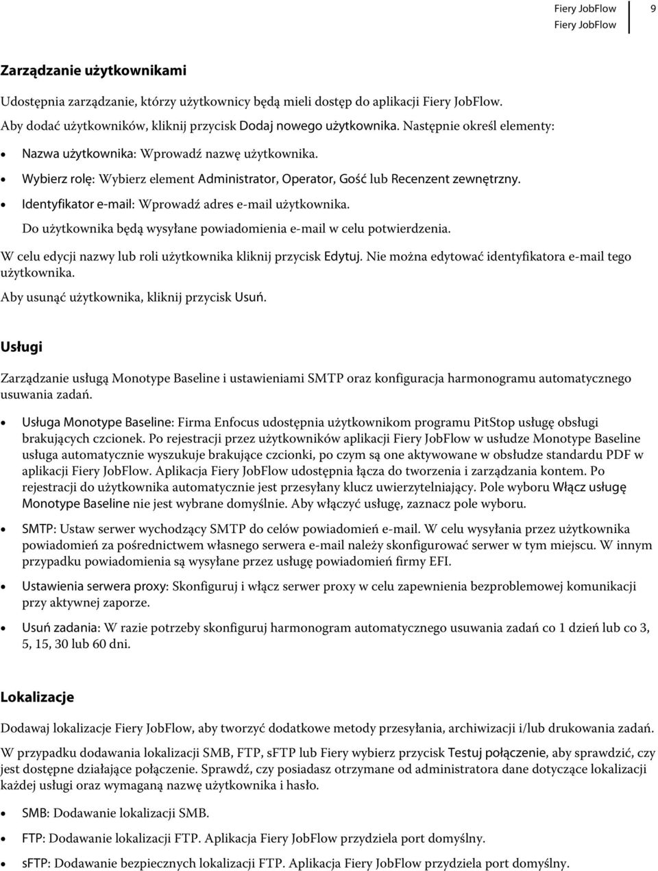 Identyfikator e-mail: Wprowadź adres e-mail użytkownika. Do użytkownika będą wysyłane powiadomienia e-mail w celu potwierdzenia. W celu edycji nazwy lub roli użytkownika kliknij przycisk Edytuj.