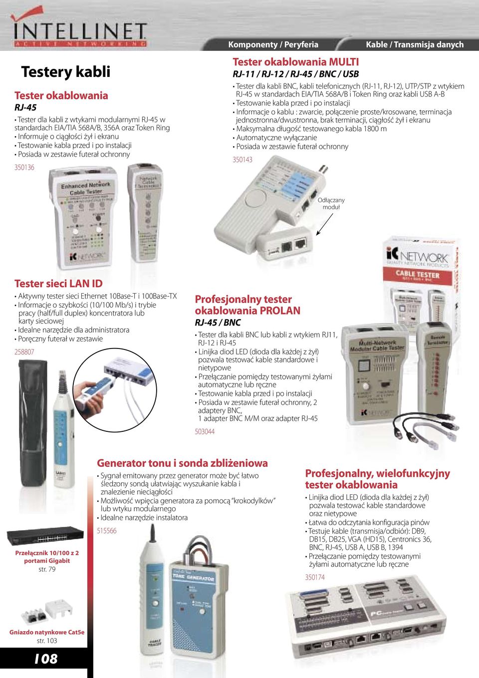 telefonicznych (RJ-11, RJ-12), UTP/STP z wtykiem RJ-45 w standardach EIA/TIA 568A/B i Token Ring oraz kabli USB A-B Testowanie kabla przed i po instalacji Informacje o kablu : zwarcie, połączenie