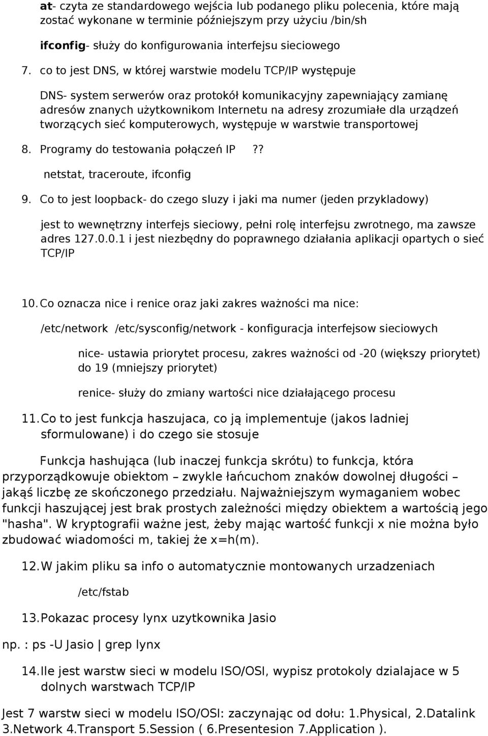 urządzeń tworzących sieć komputerowych, występuje w warstwie transportowej 8. Programy do testowania połączeń IP?? netstat, traceroute, ifconfig 9.