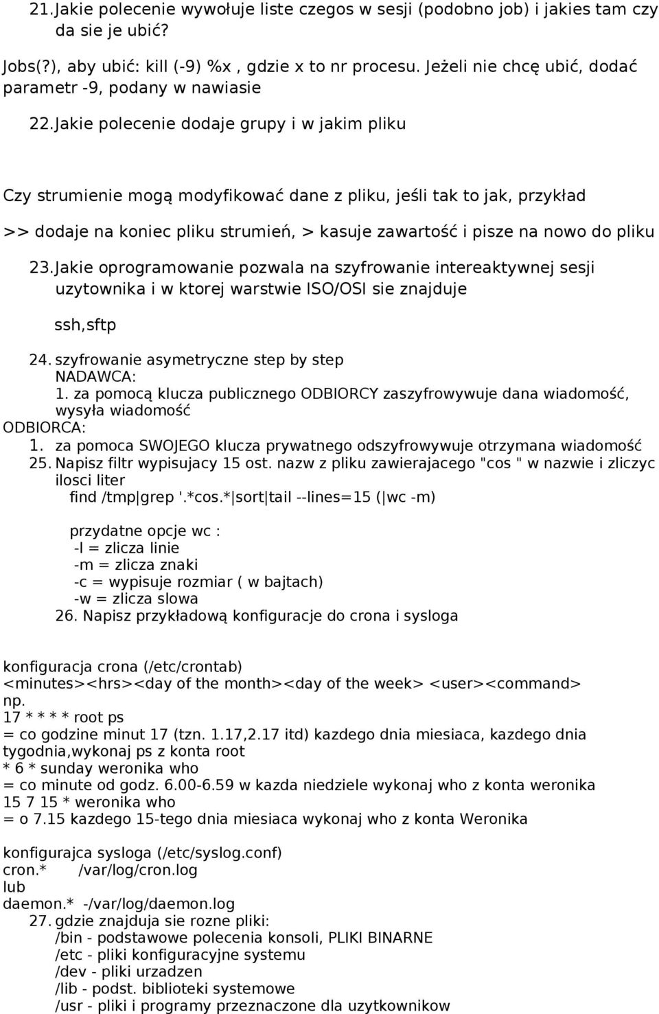 Jakie polecenie dodaje grupy i w jakim pliku Czy strumienie mogą modyfikować dane z pliku, jeśli tak to jak, przykład >> dodaje na koniec pliku strumień, > kasuje zawartość i pisze na nowo do pliku