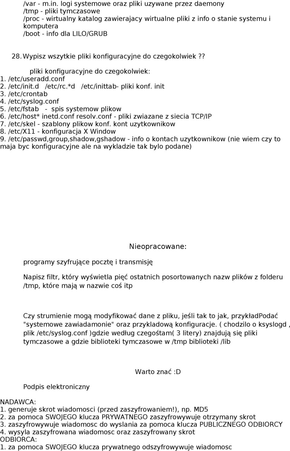 Wypisz wszytkie pliki konfiguracyjne do czegokolwiek?? pliki konfiguracyjne do czegokolwiek: 1. /etc/useradd.conf 2. /etc/init.d /etc/rc.*d /etc/inittab- pliki konf. init 3. /etc/crontab 4.