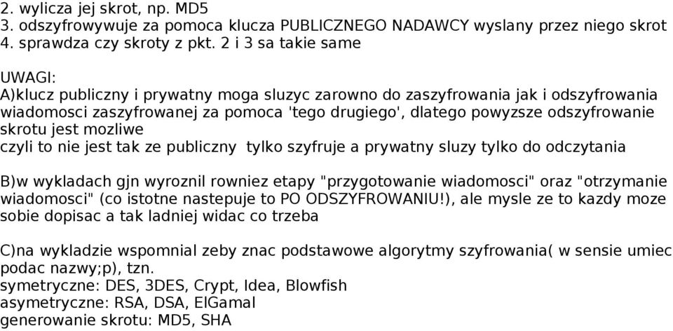 skrotu jest mozliwe czyli to nie jest tak ze publiczny tylko szyfruje a prywatny sluzy tylko do odczytania B)w wykladach gjn wyroznil rowniez etapy "przygotowanie wiadomosci" oraz "otrzymanie