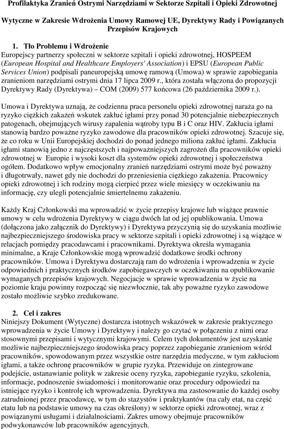 Union) podpisali paneuropejską umowę ramową (Umowa) w sprawie zapobiegania zranieniom narzędziami ostrymi dnia 17 lipca 2009 r.