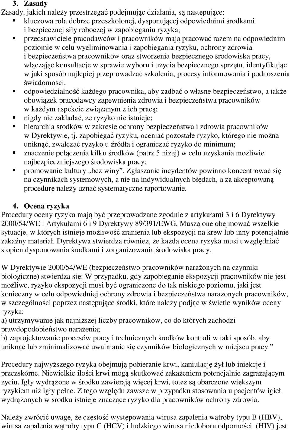 bezpiecznego środowiska pracy, włączając konsultacje w sprawie wyboru i użycia bezpiecznego sprzętu, identyfikując w jaki sposób najlepiej przeprowadzać szkolenia, procesy informowania i podnoszenia