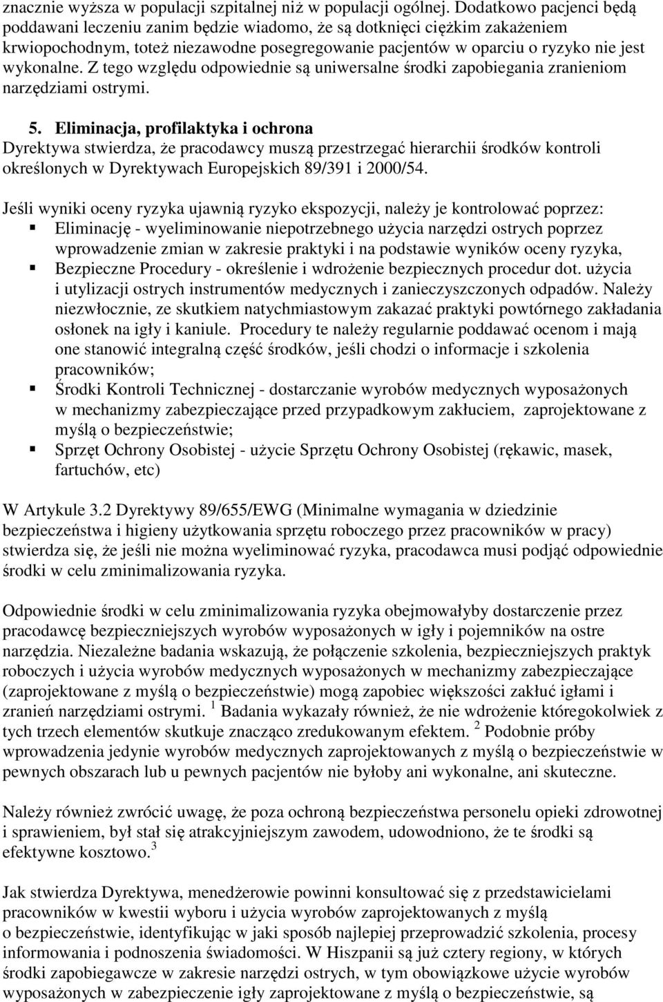 Z tego względu odpowiednie są uniwersalne środki zapobiegania zranieniom narzędziami ostrymi. 5.