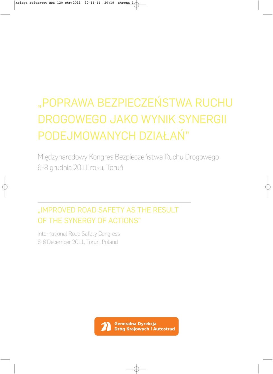 Bezpieczeństwa Ruchu Drogowego 6-8 grudnia 2011 roku, Toruń IMPROVED ROAD SAFETY AS THE