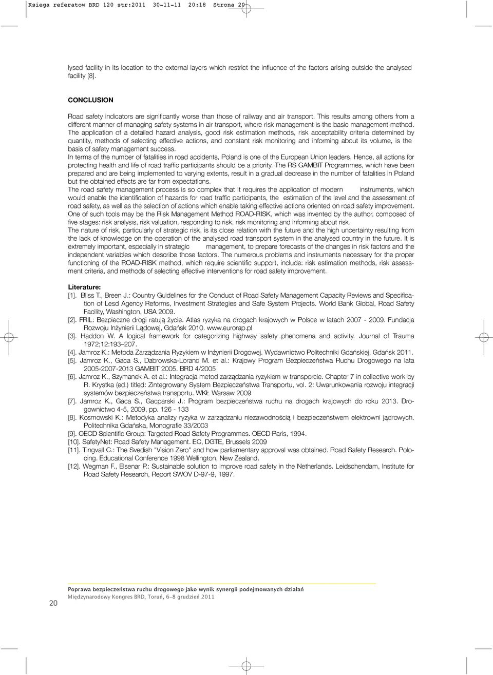 This results among others from a different manner of managing safety systems in air transport, where risk management is the basic management method.