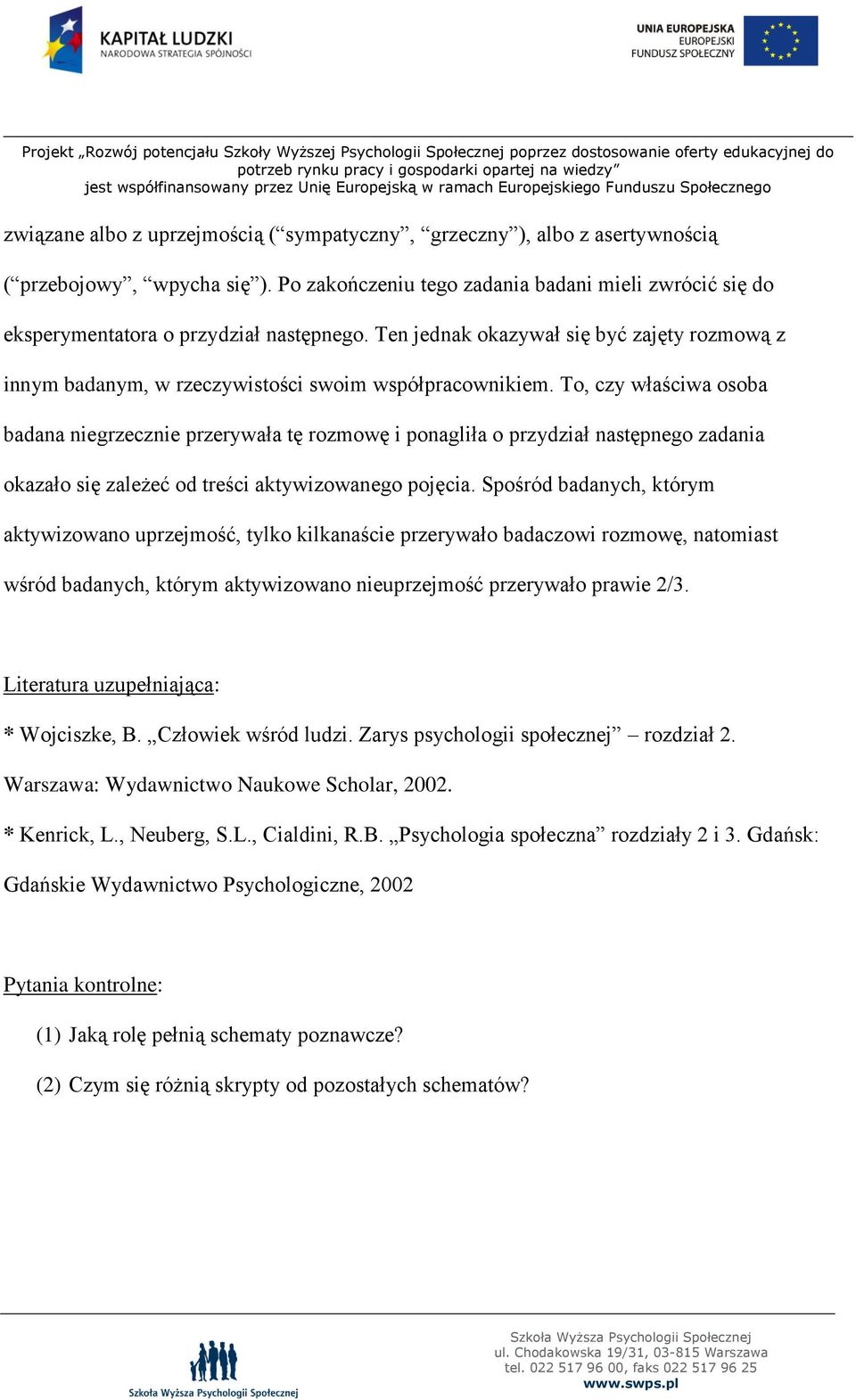 To, czy właściwa osoba badana niegrzecznie przerywała tę rozmowę i ponagliła o przydział następnego zadania okazało się zależeć od treści aktywizowanego pojęcia.