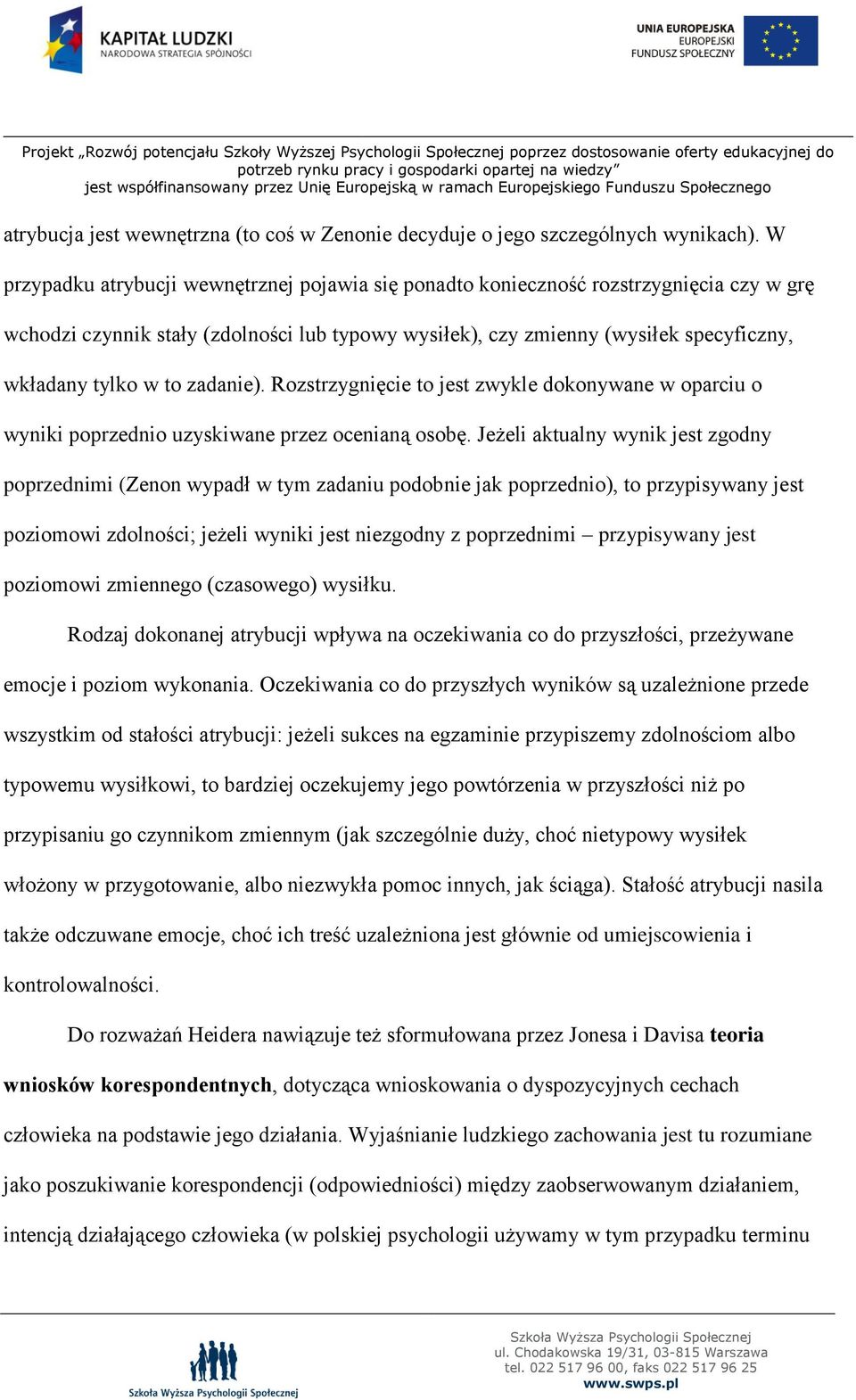 zadanie). Rozstrzygnięcie to jest zwykle dokonywane w oparciu o wyniki poprzednio uzyskiwane przez ocenianą osobę.