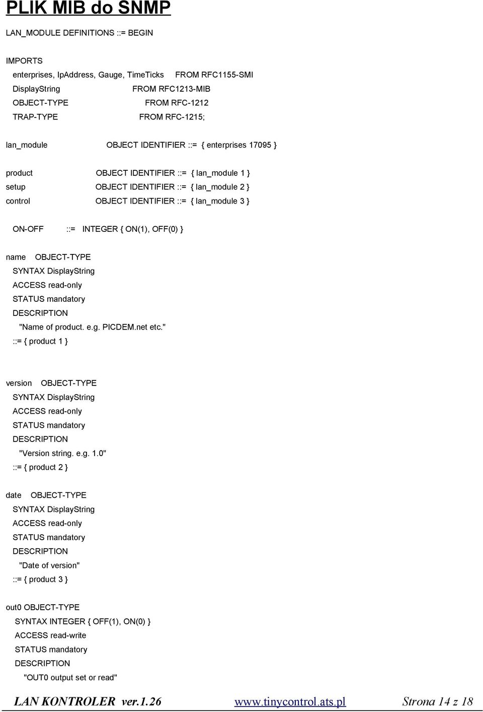 ON-OFF ::= INTEGER { ON(1), OFF(0) } name OBJECT-TYPE SYNTAX DisplayString "Name of product. e.g. PICDEM.net etc." ::= { product 1 