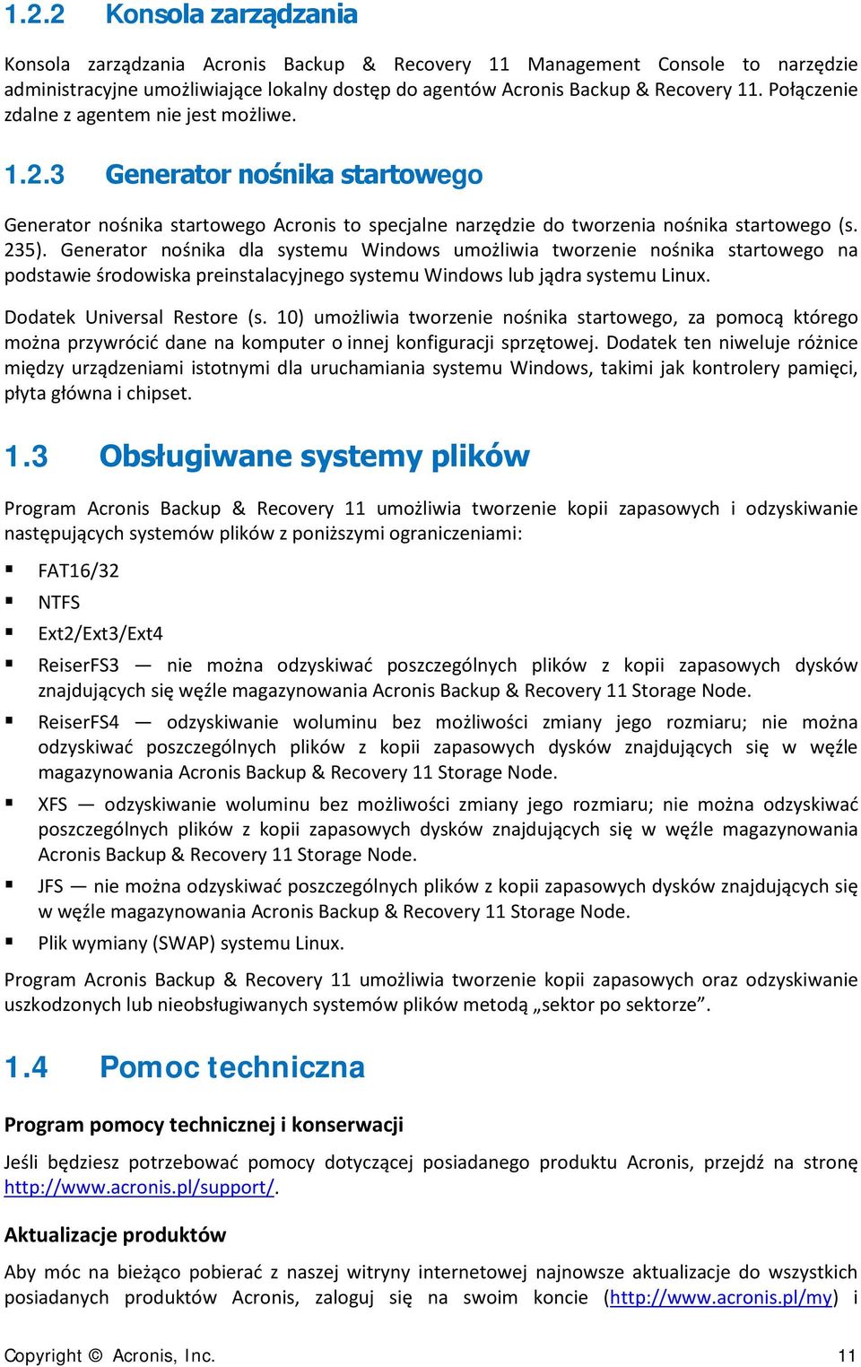 Generator nośnika dla systemu Windows umożliwia tworzenie nośnika startowego na podstawie środowiska preinstalacyjnego systemu Windows lub jądra systemu Linux. Dodatek Universal Restore (s.