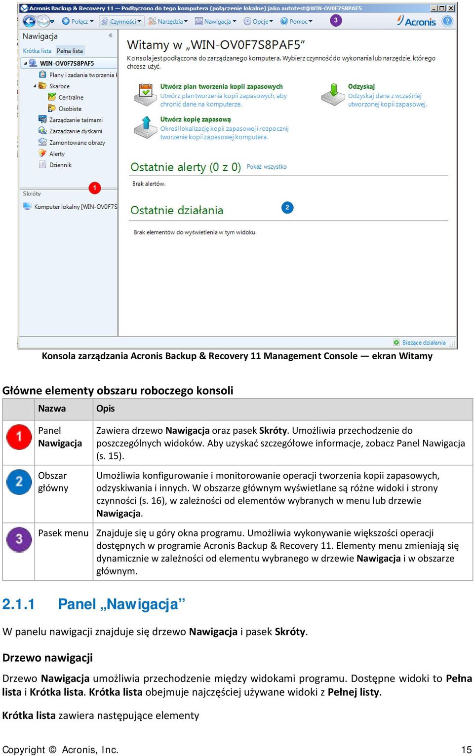 Umożliwia konfigurowanie i monitorowanie operacji tworzenia kopii zapasowych, odzyskiwania i innych. W obszarze głównym wyświetlane są różne widoki i strony czynności (s.