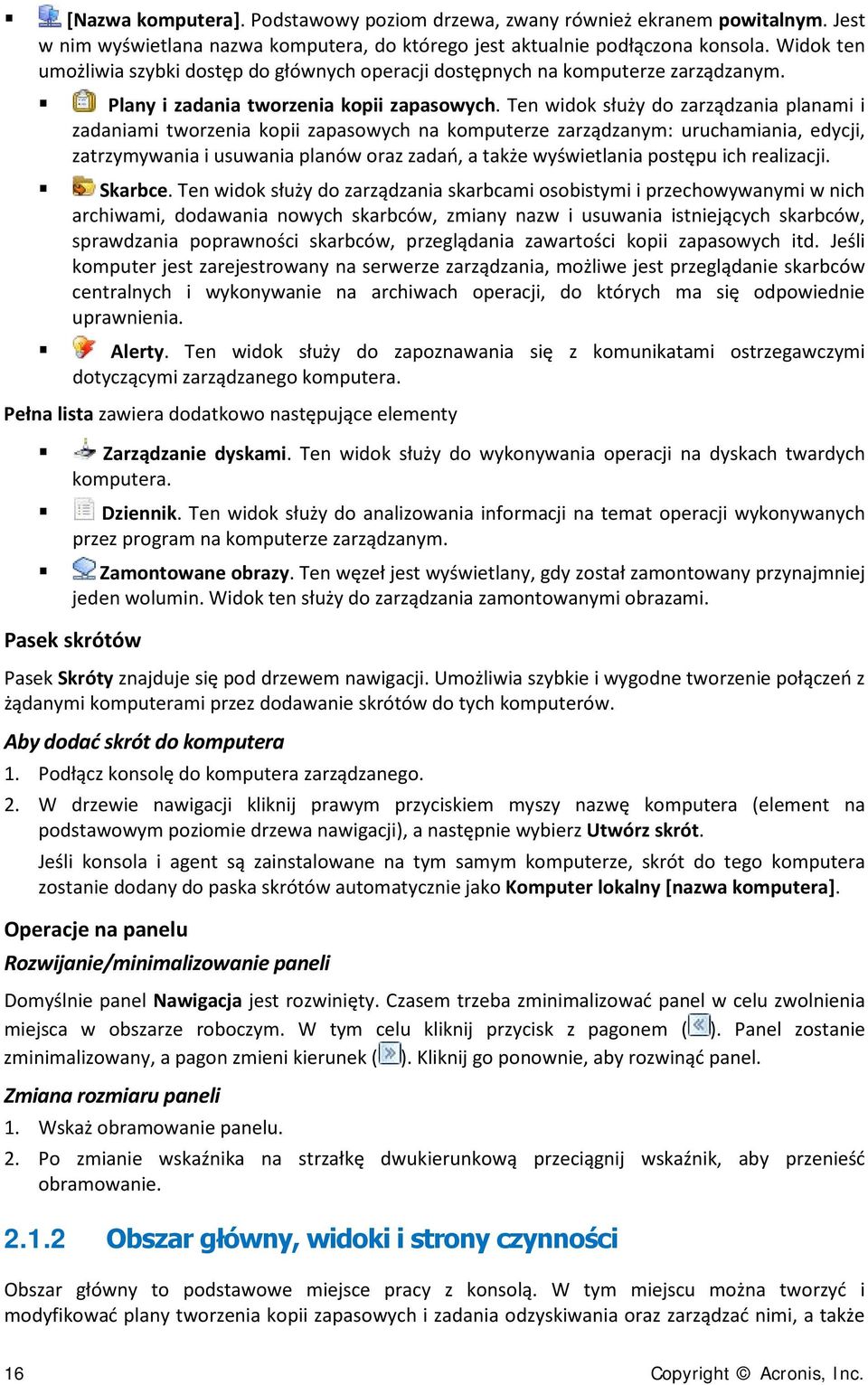 Ten widok służy do zarządzania planami i zadaniami tworzenia kopii zapasowych na komputerze zarządzanym: uruchamiania, edycji, zatrzymywania i usuwania planów oraz zadań, a także wyświetlania postępu