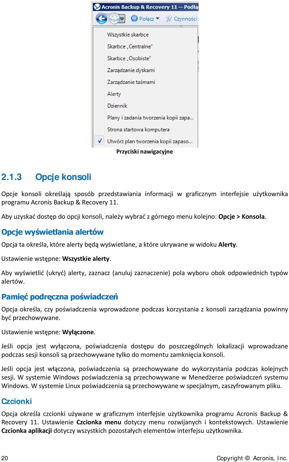 Opcje wyświetlania alertów Opcja ta określa, które alerty będą wyświetlane, a które ukrywane w widoku Alerty. Ustawienie wstępne: Wszystkie alerty.