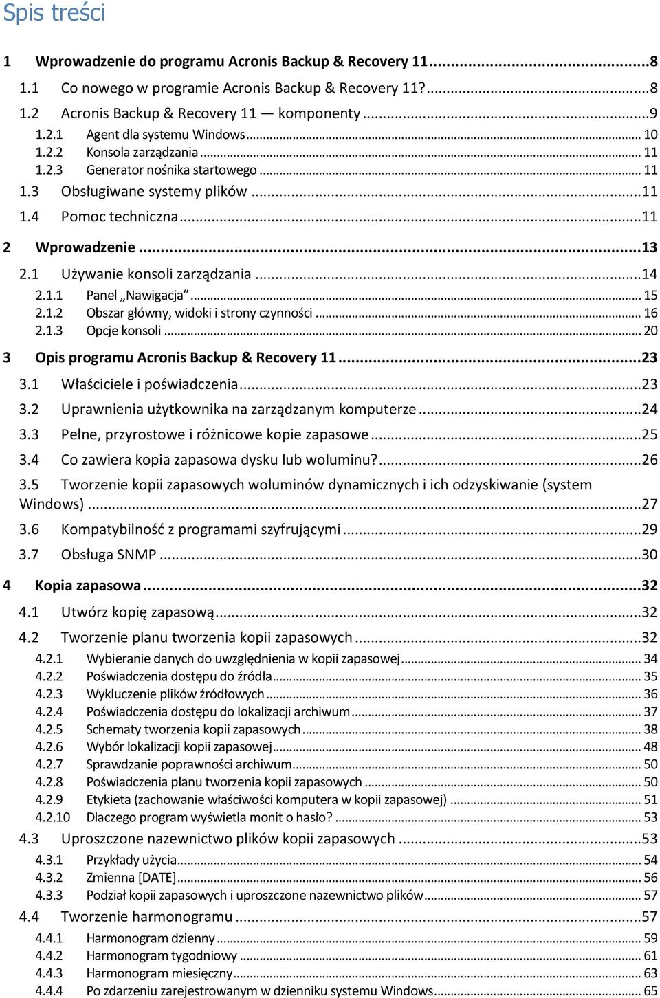 1.1 Panel Nawigacja... 15 2.1.2 Obszar główny, widoki i strony czynności... 16 2.1.3 Opcje konsoli... 20 3 Opis programu Acronis Backup & Recovery 11... 23 3.