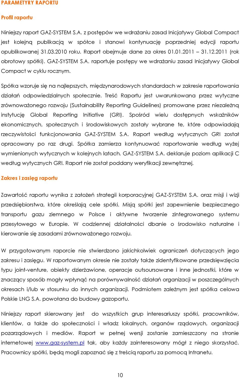 Spółka wzoruje się na najlepszych, międzynarodowych standardach w zakresie raportowania działań odpowiedzialnych społecznie.