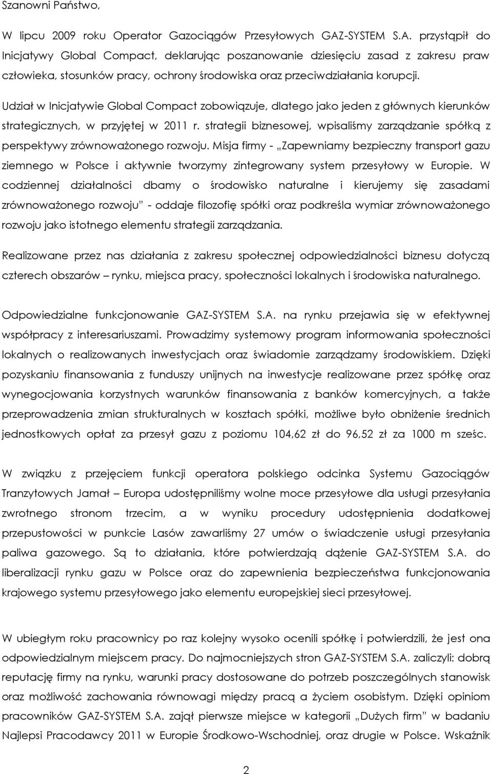 Udział w Inicjatywie Global Compact zobowiązuje, dlatego jako jeden z głównych kierunków strategicznych, w przyjętej w 2011 r.