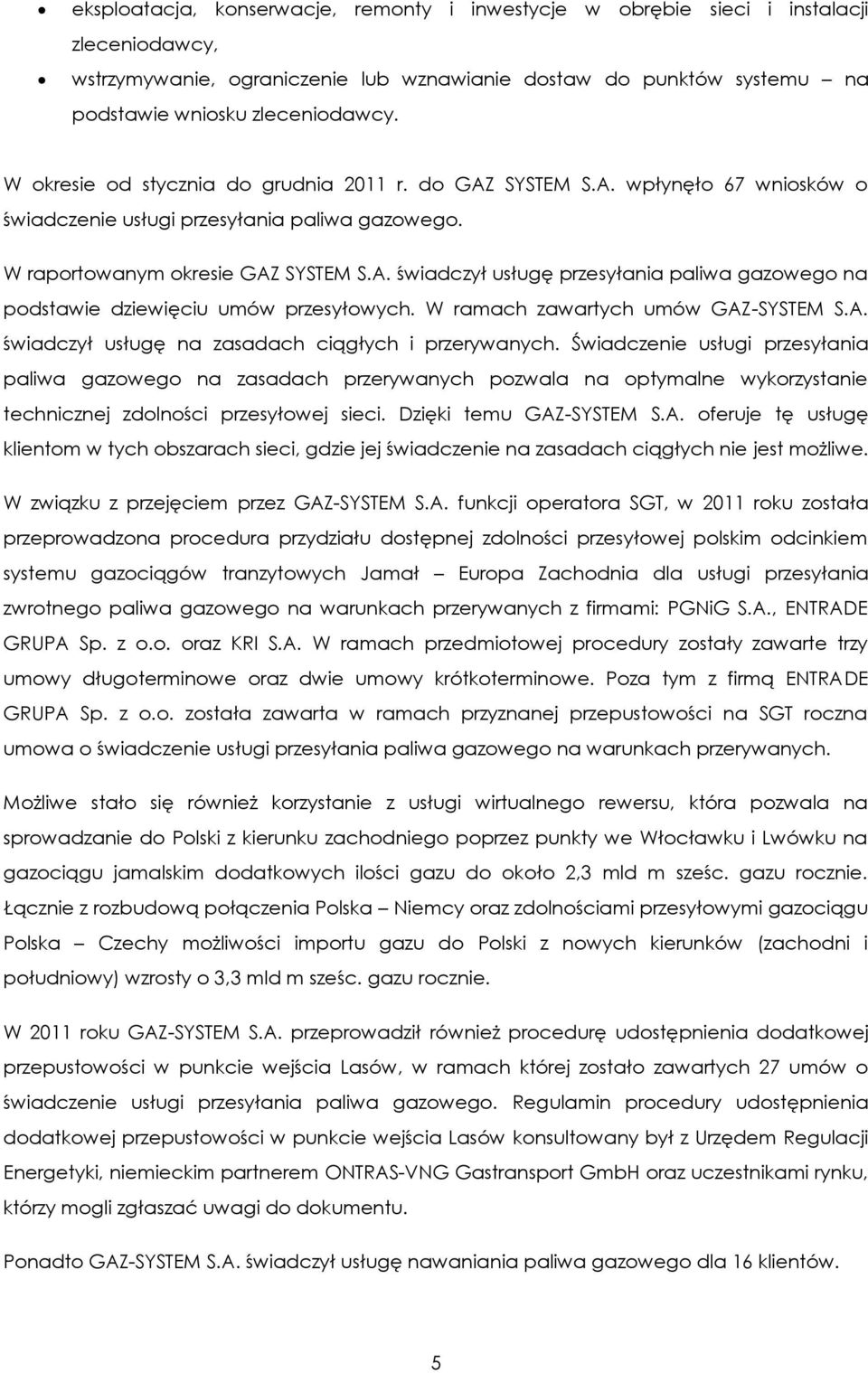 W ramach zawartych umów GAZ-SYSTEM S.A. świadczył usługę na zasadach ciągłych i przerywanych.