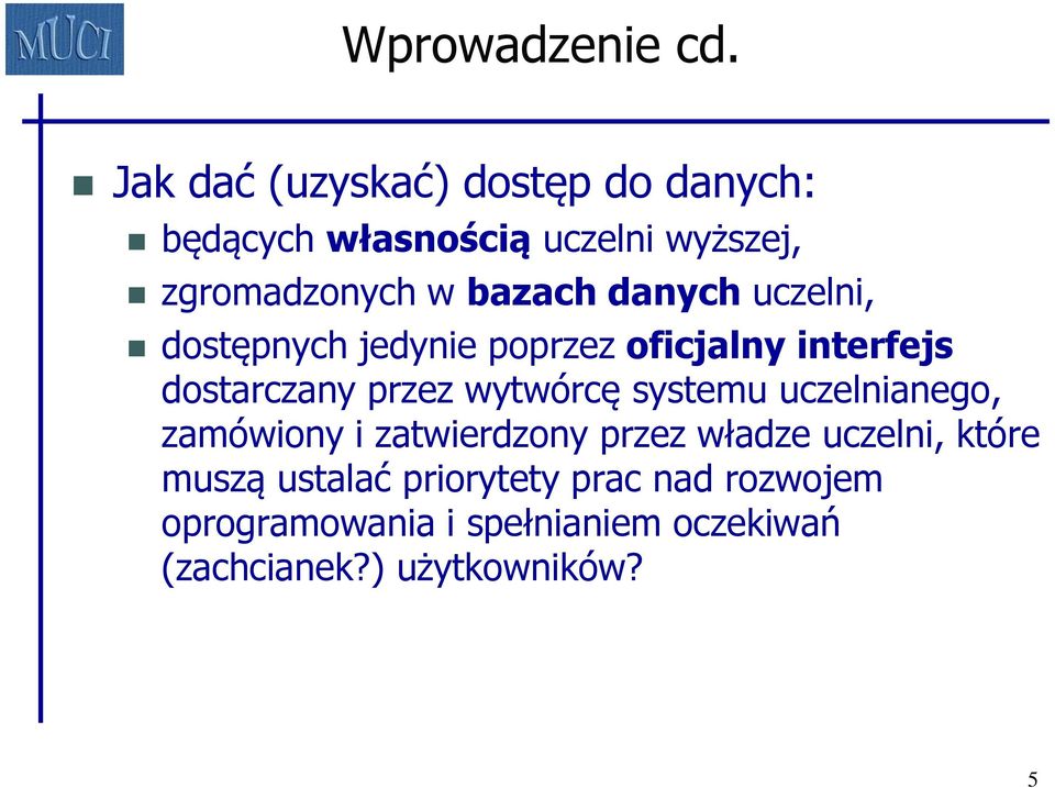 danych uczelni, dostępnych jedynie poprzez oficjalny interfejs dostarczany przez wytwórcę systemu