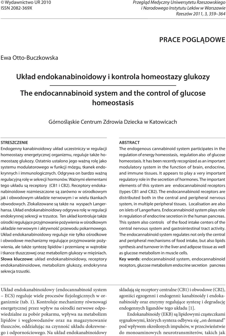 homeostazy energetycznej organizmu, reguluje także homeostazę glukozy. Ostatnio ustalono jego ważną rolę jako systemu modulatorowego w funkcji mózgu, tkanek endokrynnych i immunologicznych.