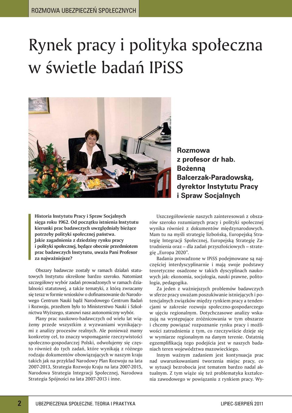 Od początku istnienia Instytutu kierunki prac badawczych uwzględniały bieżące potrzeby polityki społecznej państwa.