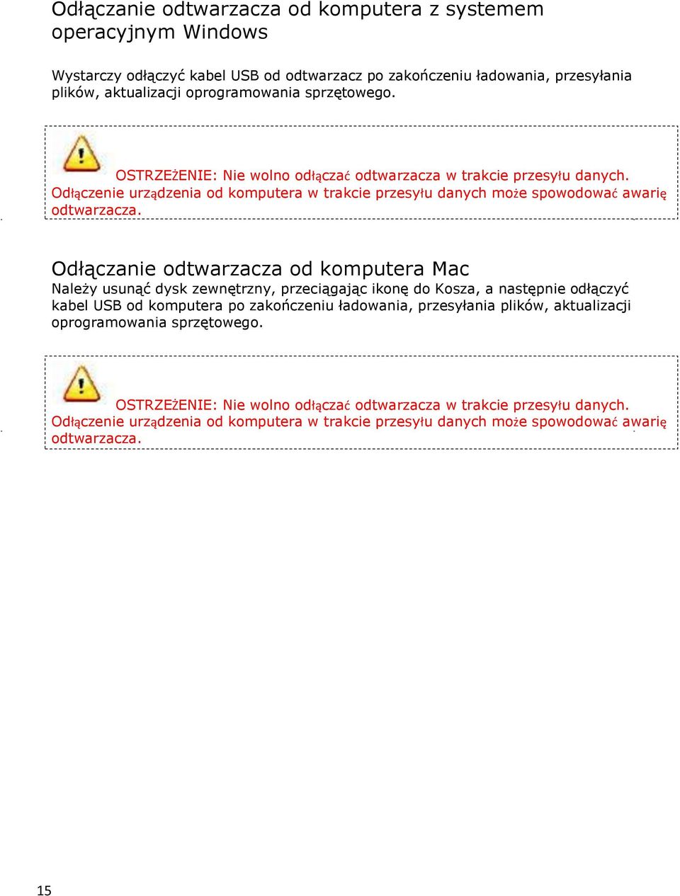 Odłączanie odtwarzacza od komputera Mac Należy usunąć dysk zewnętrzny, przeciągając ikonę do Kosza, a następnie odłączyć kabel USB od komputera po zakończeniu ładowania, przesyłania plików,