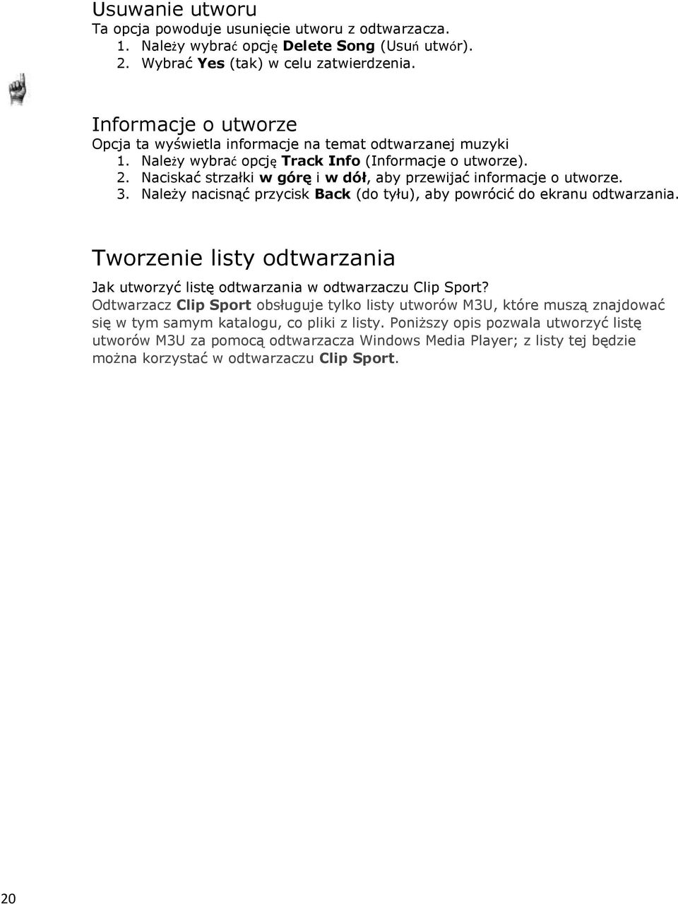 Naciskać strzałki w górę i w dół, aby przewijać informacje o utworze. 3. Należy nacisnąć przycisk Back (do tyłu), aby powrócić do ekranu odtwarzania.