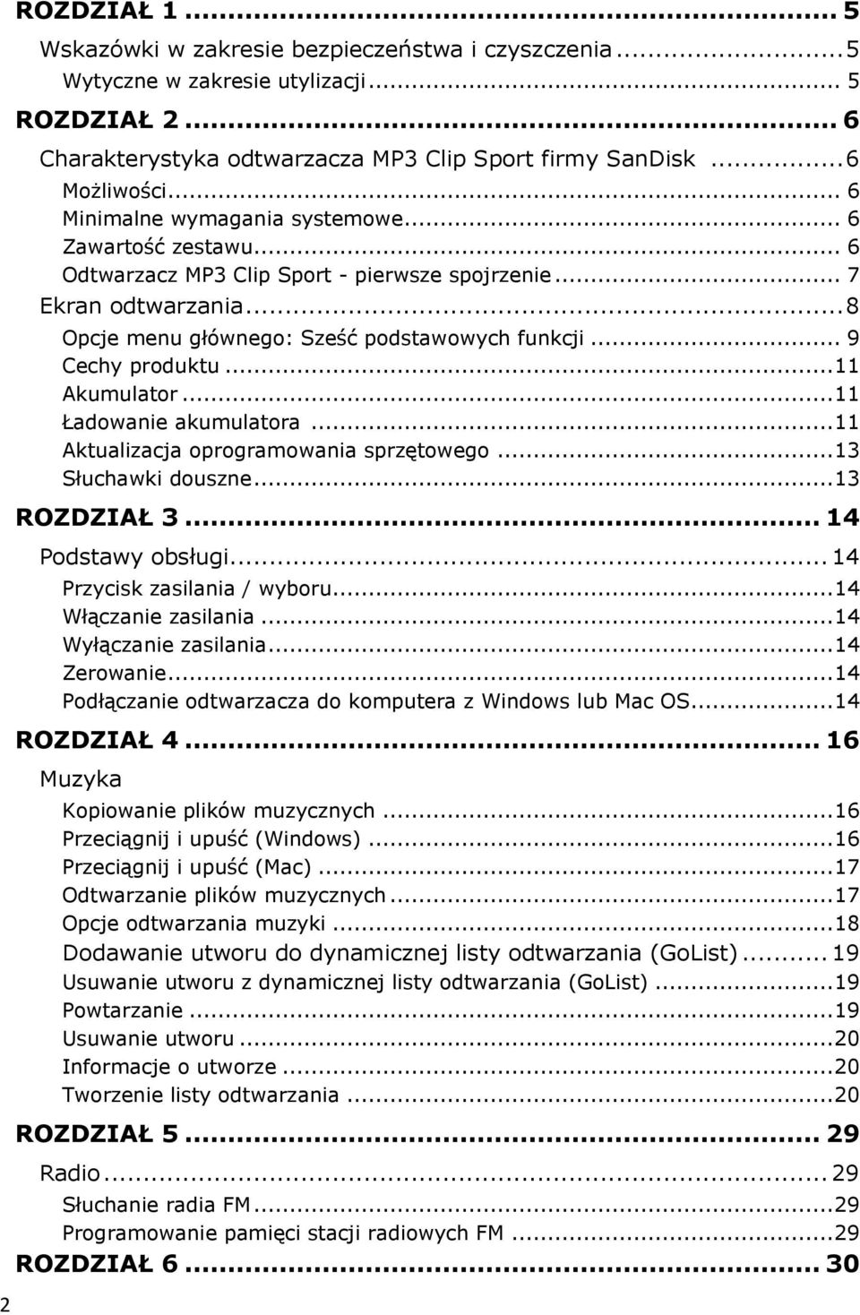 .. 9 Cechy produktu... 11 Akumulator... 11 Ładowanie akumulatora... 11 Aktualizacja oprogramowania sprzętowego... 13 Słuchawki douszne... 13 ROZDZIAŁ 3... 14 Podstawy obsługi.