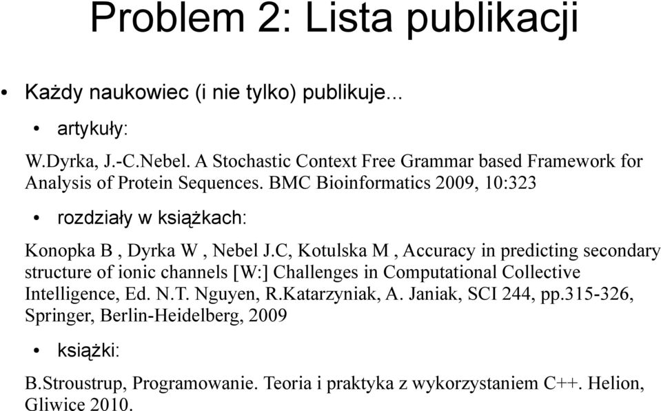 BMC Bioinformatics 2009, 10:323 rozdziały w książkach: Konopka B, Dyrka W, Nebel J.