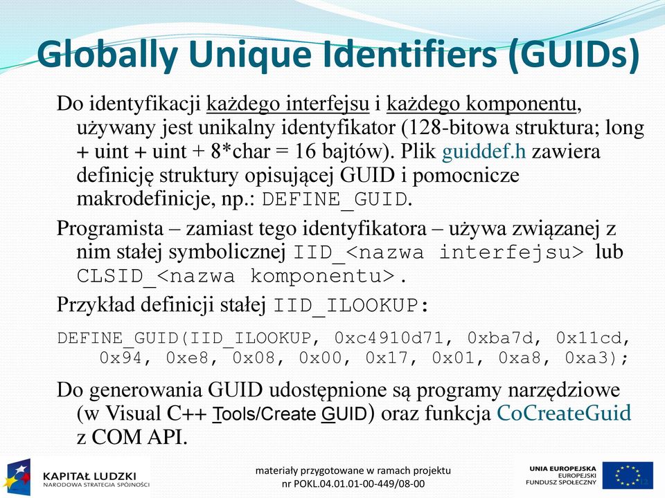 Programista zamiast tego identyfikatora używa związanej z nim stałej symbolicznej IID_<nazwa interfejsu> lub CLSID_<nazwa komponentu>.