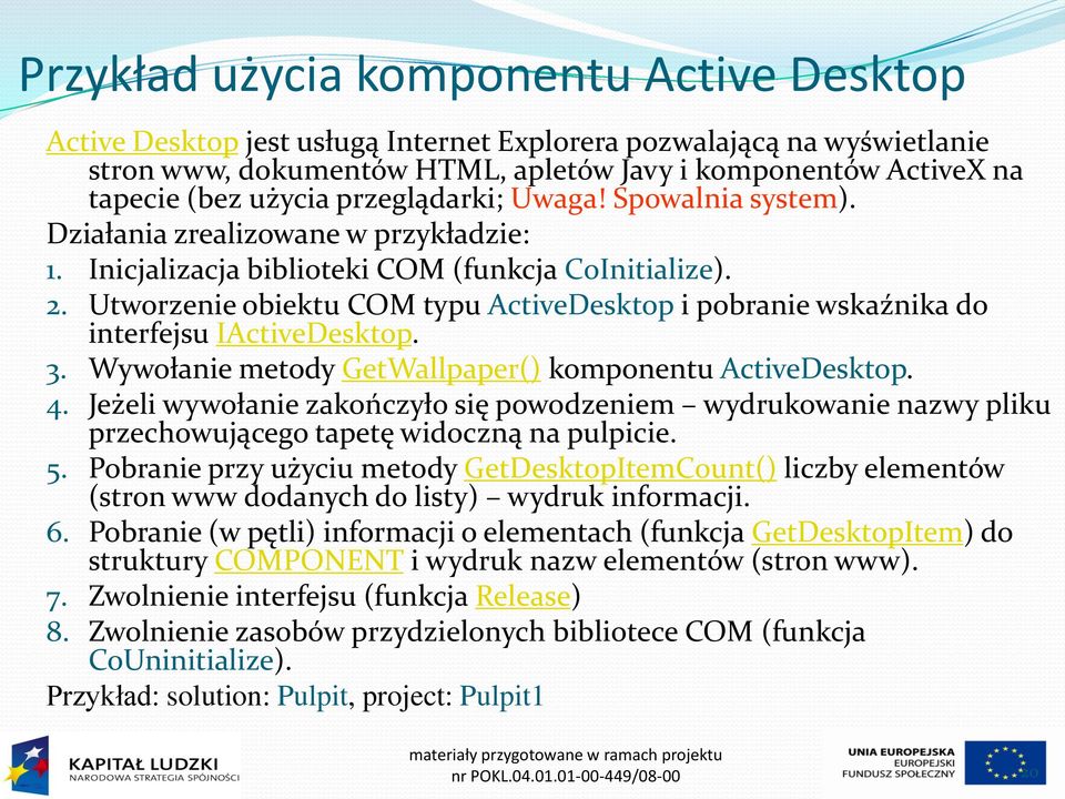 Utworzenie obiektu COM typu ActiveDesktop i pobranie wskaźnika do interfejsu IActiveDesktop. 3. Wywołanie metody GetWallpaper() komponentu ActiveDesktop. 4.