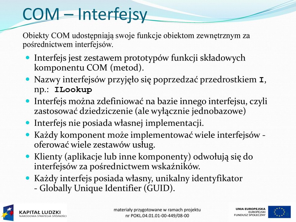 : ILookup Interfejs można zdefiniować na bazie innego interfejsu, czyli zastosować dziedziczenie (ale wyłącznie jednobazowe) Interfejs nie posiada własnej implementacji.