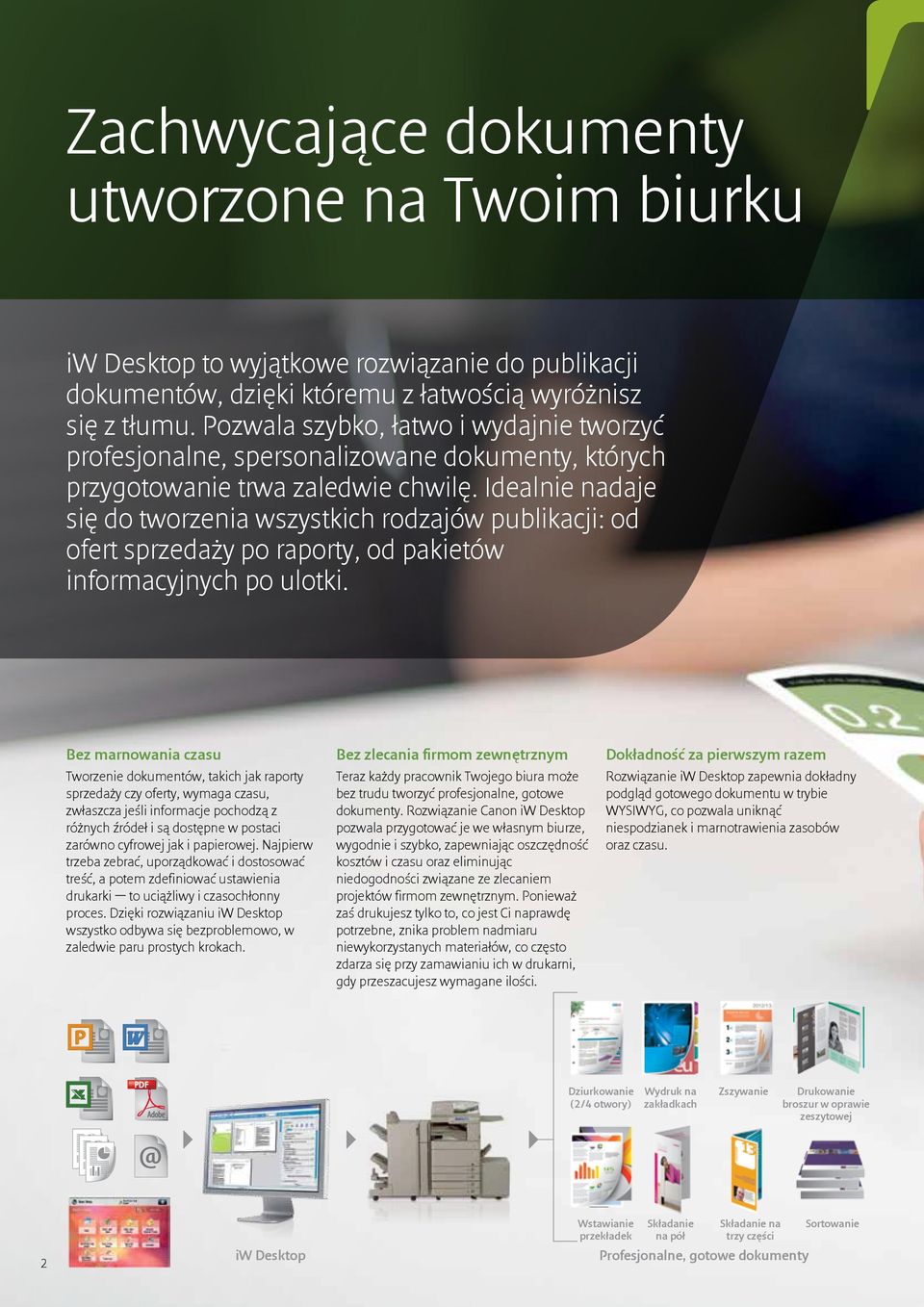 Idealnie nadaje się do tworzenia wszystkich rodzajów publikacji: od ofert sprzedaży po raporty, od pakietów informacyjnych po ulotki.