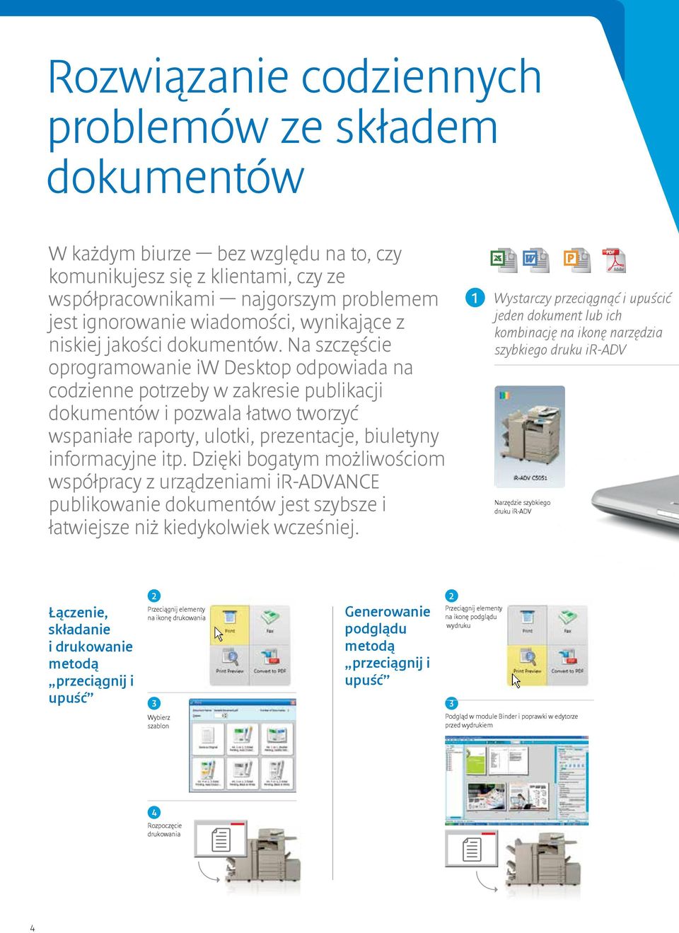 Na szczęście oprogramowanie iw Desktop odpowiada na codzienne potrzeby w zakresie publikacji dokumentów i pozwala łatwo tworzyć wspaniałe raporty, ulotki, prezentacje, biuletyny informacyjne itp.