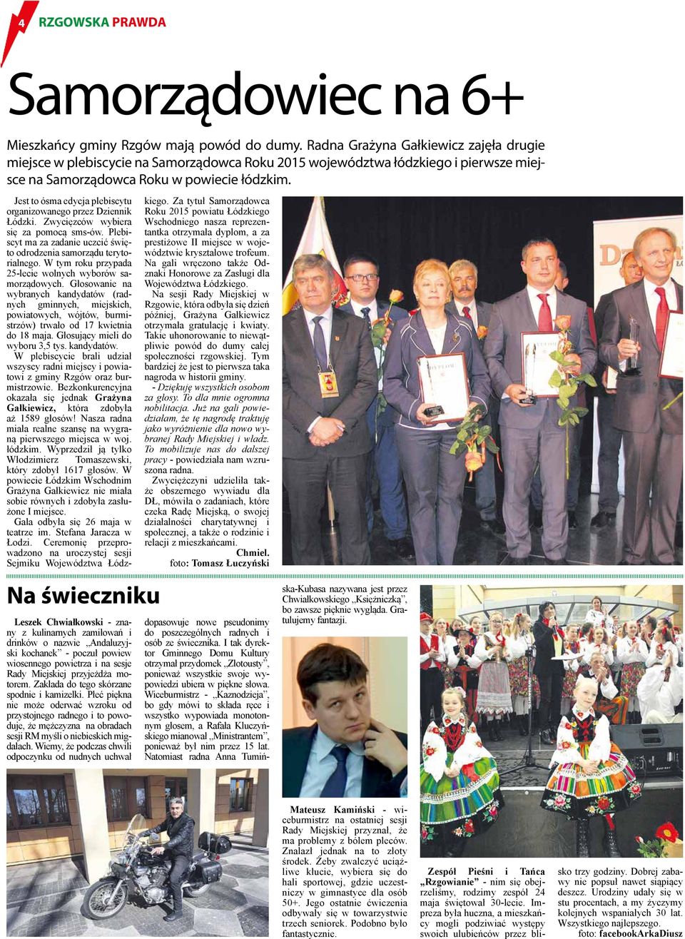 Jest to ósma edycja plebiscytu organizowanego przez Dziennik Łódzki. Zwycięzców wybiera się za pomocą sms-ów. Plebiscyt ma za zadanie uczcić święto odrodzenia samorządu terytorialnego.