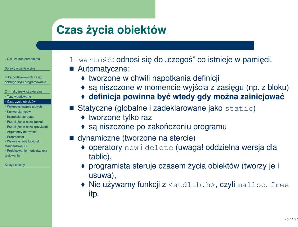 Automatyczne: tworzone w chwili napotkania definicji sa niszczone w momencie wyjścia z zasięgu (np.