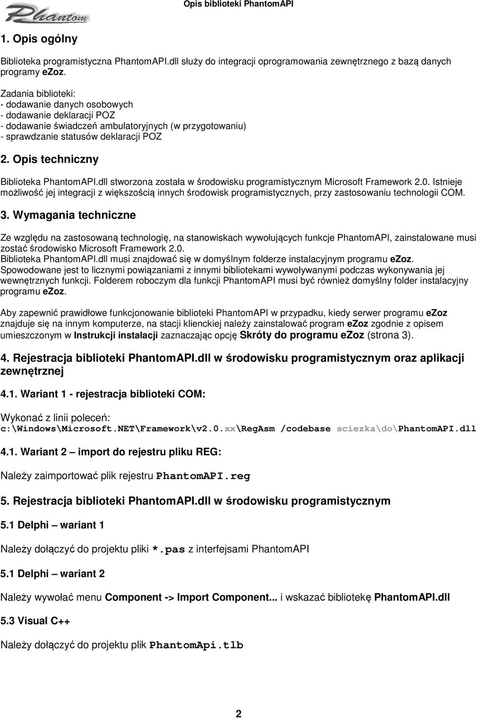 Opis techniczny Biblioteka PhantomAPI.dll stworzona została w środowisku programistycznym Microsoft Framework 2.0.