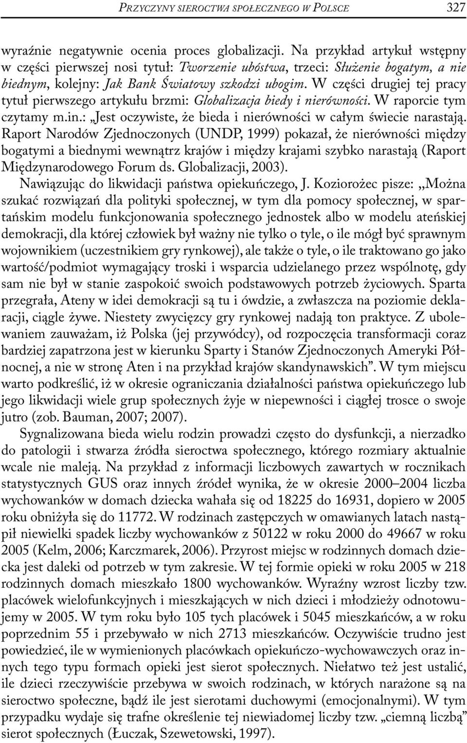 W części drugiej tej pracy tytuł pierwszego artykułu brzmi: Globalizacja biedy i nierówności. W raporcie tym czytamy m.in.: Jest oczywiste, że bieda i nierówności w całym świecie narastają.