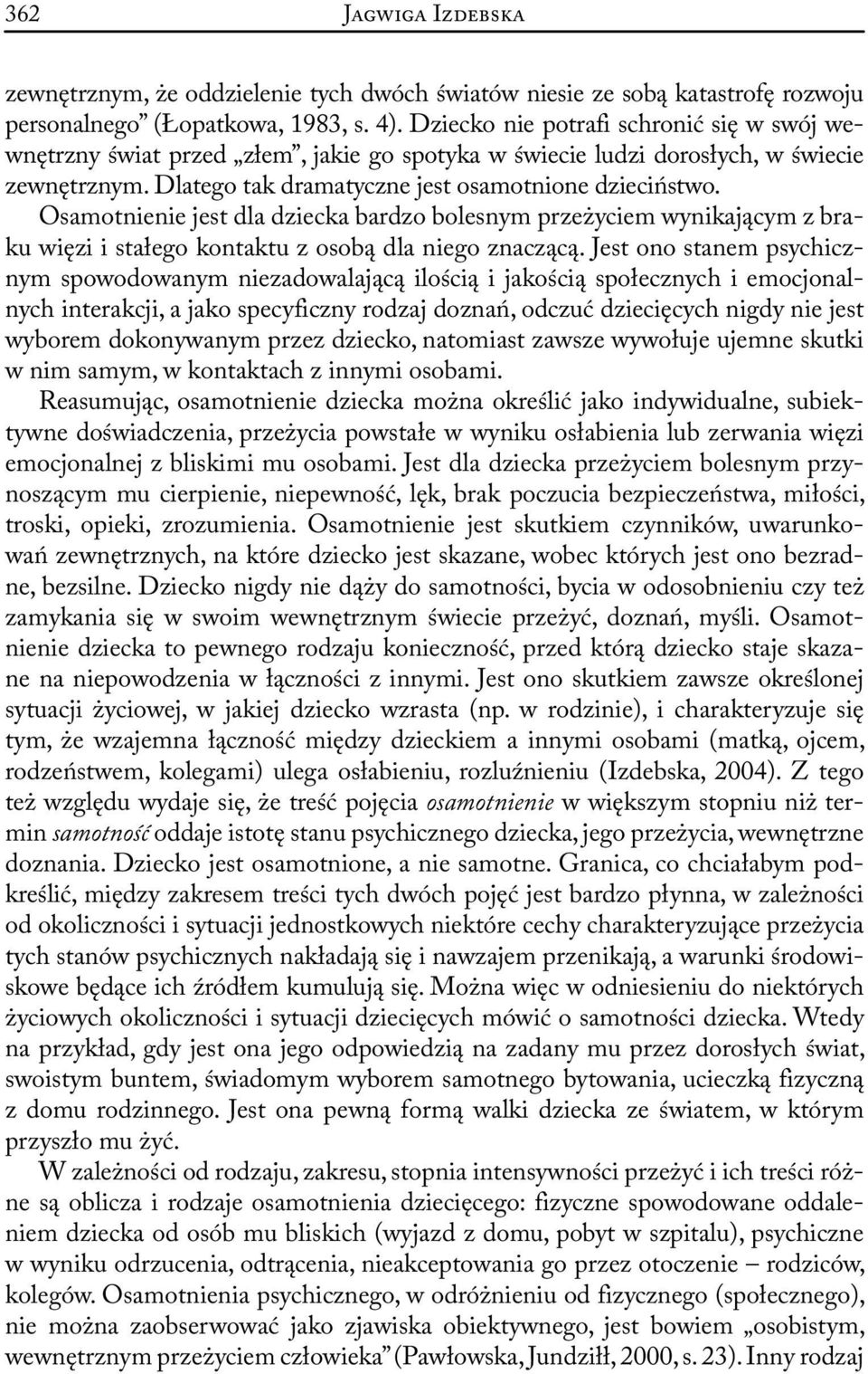 Osamotnienie jest dla dziecka bardzo bolesnym przeżyciem wynikającym z braku więzi i stałego kontaktu z osobą dla niego znaczącą.